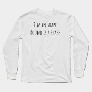 Round is a Shape Long Sleeve T-Shirt